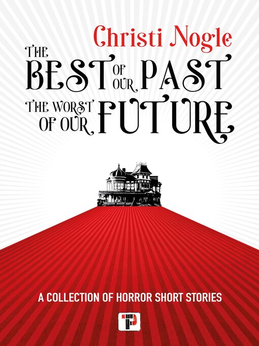 Title details for The Best of Our Past, the Worst of Our Future by Christi Nogle - Available